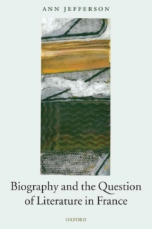 Biography and the Question of Literature in France, Hardback Book Biography and the Question of Literature in France, Hardback Book