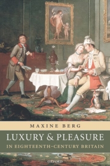 Luxury and Pleasure in Eighteenth-Century Britain, Hardback Book Luxury and Pleasure in Eighteenth-Century Britain, Hardback Book