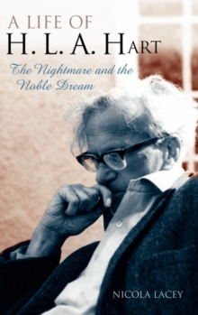 A Life of H. L. A. Hart : The Nightmare and the Noble Dream, Hardback Book A Life of H. L. A. Hart : The Nightmare and the Noble Dream, Hardback Book