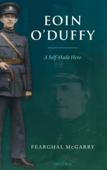 Eoin O'Duffy : A Self-Made Hero, Hardback Book Eoin O'Duffy : A Self-Made Hero, Hardback Book
