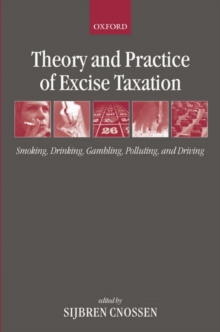 Theory and Practice of Excise Taxation : Smoking, Drinking, Gambling, Polluting, and Driving, Hardback Book Theory and Practice of Excise Taxation : Smoking, Drinking, Gambling, Polluting, and Driving, Hardback Book