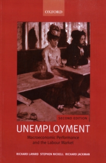 Unemployment : Macroeconomic Performance and the Labour Market, Paperback / softback Book Unemployment : Macroeconomic Performance and the Labour Market, Paperback / softback Book