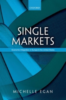 Single Markets : Economic Integration in Europe and the United States, Hardback Book Single Markets : Economic Integration in Europe and the United States, Hardback Book