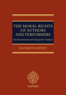 The Moral Rights of Authors and Performers : An International and Comparative Analysis, Hardback Book The Moral Rights of Authors and Performers : An International and Comparative Analysis, Hardback Book