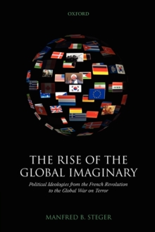 The Rise of the Global Imaginary : Political Ideologies from the French Revolution to the Global War on Terror, Paperback / softback Book The Rise of the Global Imaginary : Political Ideologies from the French Revolution to the Global War on Terror, Paperback / softback Book