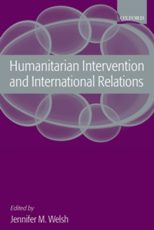 Humanitarian Intervention and International Relations, Paperback / softback Book Humanitarian Intervention and International Relations, Paperback / softback Book
