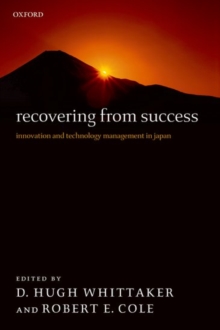 Recovering from Success : Innovation and Technology Management in Japan, Paperback / softback Book Recovering from Success : Innovation and Technology Management in Japan, Paperback / softback Book