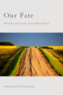 Our Fate : Essays on God and Free Will