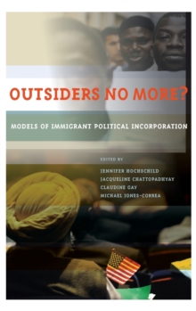 Outsiders No More? : Models of Immigrant Political Incorporation, Hardback Book Outsiders No More? : Models of Immigrant Political Incorporation, Hardback Book
