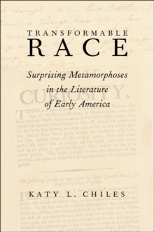 Transformable Race : Surprising Metamorphoses in the Literature of Early America