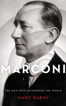 Marconi : The Man Who Networked the World, Hardback Book Marconi : The Man Who Networked the World, Hardback Book