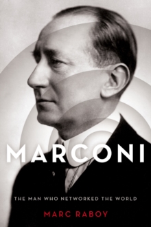 Marconi : The Man Who Networked the World