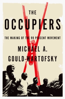 The Occupiers : The Making of the 99 Percent Movement