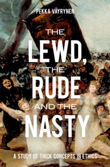 The Lewd, the Rude and the Nasty : A Study of Thick Concepts in Ethics