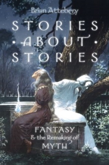 Stories about Stories : Fantasy and the Remaking of Myth, Hardback Book Stories about Stories : Fantasy and the Remaking of Myth, Hardback Book
