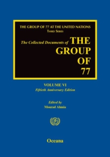 The Collected Documents of the Group of 77 : Volume VI: Fiftieth Anniversary Edition, Hardback Book The Collected Documents of the Group of 77 : Volume VI: Fiftieth Anniversary Edition, Hardback Book