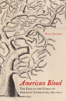 American Blood : The Ends of the Family in American Literature, 1850-1900