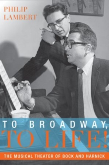 To Broadway, To Life! : The Musical Theater of Bock and Harnick, Paperback / softback Book To Broadway, To Life! : The Musical Theater of Bock and Harnick, Paperback / softback Book
