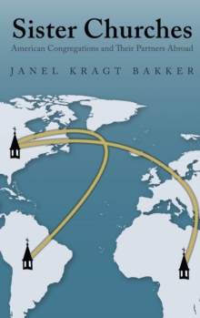 Sister Churches : American Congregations and Their Partners Abroad, Hardback Book Sister Churches : American Congregations and Their Partners Abroad, Hardback Book