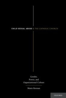 Child Sexual Abuse and the Catholic Church : Gender, Power, and Organizational Culture, Undefined Book Child Sexual Abuse and the Catholic Church : Gender, Power, and Organizational Culture, Undefined Book