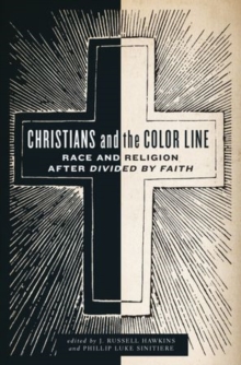 Christians and the Color Line : Race and Religion after Divided by Faith, Hardback Book Christians and the Color Line : Race and Religion after Divided by Faith, Hardback Book