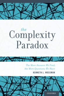 The Complexity Paradox : The More Answers We Find, the More Questions We Have