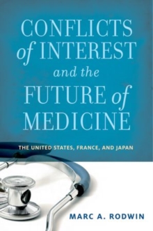 Conflicts of Interest and the Future of Medicine : The United States, France, and Japan, Paperback / softback Book Conflicts of Interest and the Future of Medicine : The United States, France, and Japan, Paperback / softback Book