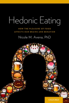 Hedonic Eating : How the Pleasure of Food Affects Our Brains and Behavior