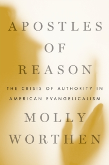 Apostles of Reason : The Crisis of Authority in American Evangelicalism