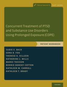 Concurrent Treatment of PTSD and Substance Use Disorders Using Prolonged Exposure (COPE) : Patient Workbook, Paperback / softback Book Concurrent Treatment of PTSD and Substance Use Disorders Using Prolonged Exposure (COPE) : Patient Workbook, Paperback / softback Book