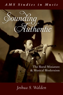 Sounding Authentic : The Rural Miniature and Musical Modernism