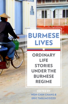 Burmese Lives : Ordinary Life Stories Under the Burmese Regime