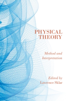 Physical Theory : Method and Interpretation