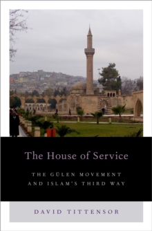 The House of Service : The Gulen Movement and Islam's Third Way