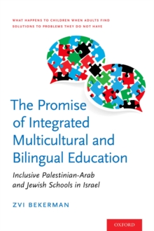 The Promise of Integrated Multicultural and Bilingual Education : Inclusive Palestinian-Arab and Jewish Schools in Israel