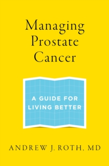 Managing Prostate Cancer : A Guide for Living Better