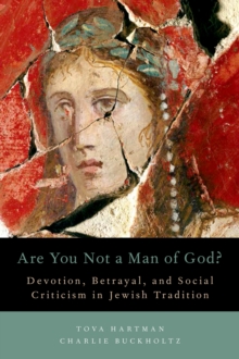 Are You Not a Man of God? : Devotion, Betrayal, and Social Criticism in Jewish Tradition