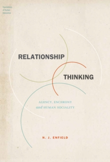 Relationship Thinking : Agency, Enchrony, and Human Sociality