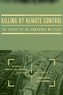 Killing by Remote Control : The Ethics of an Unmanned Military