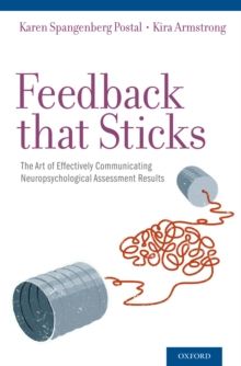 Feedback that Sticks : The Art of Effectively Communicating Neuropsychological Assessment Results