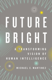 Future Bright : A Transforming Vision of Human Intelligence