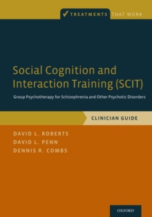 Social Cognition and Interaction Training (SCIT) : Group Psychotherapy for Schizophrenia and Other Psychotic Disorders, Clinician Guide, Paperback / softback Book Social Cognition and Interaction Training (SCIT) : Group Psychotherapy for Schizophrenia and Other Psychotic Disorders, Clinician Guide, Paperback / softback Book
