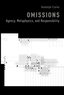 Omissions : Agency, Metaphysics, and Responsibility