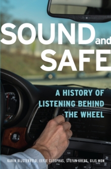 Sound and Safe : A History of Listening Behind the Wheel