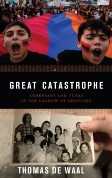 Great Catastrophe : Armenians and Turks in the Shadow of Genocide, Hardback Book Great Catastrophe : Armenians and Turks in the Shadow of Genocide, Hardback Book
