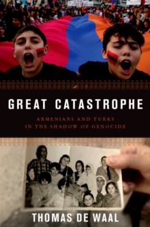 Great Catastrophe : Armenians and Turks in the Shadow of Genocide