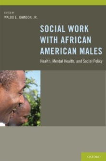 Social Work With African American Males : Health, Mental Health, and Social Policy, Paperback / softback Book Social Work With African American Males : Health, Mental Health, and Social Policy, Paperback / softback Book