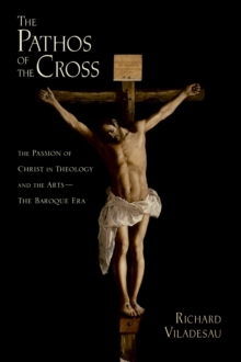 The Pathos of the Cross : The Passion of Christ in Theology and the Arts-The Baroque Era