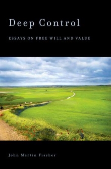 Deep Control : Essays on Free Will and Value, Paperback / softback Book Deep Control : Essays on Free Will and Value, Paperback / softback Book