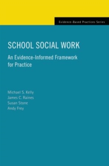 School Social Work: An Evidence-Informed Framework for Practice, Paperback / softback Book School Social Work: An Evidence-Informed Framework for Practice, Paperback / softback Book
